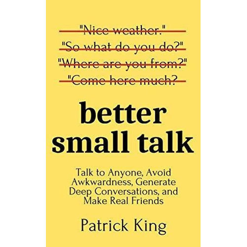 Better Small Talk Talk To Anyone, Avoid Awkwardness,, de King, Patrick. Editorial Independently Published en inglés
