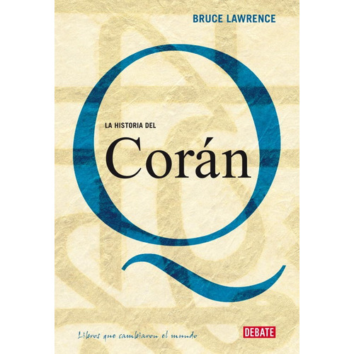 La historia del Corán, de Lawrence, Bruce. Serie Biografía Editorial Debate, tapa blanda en español, 2008