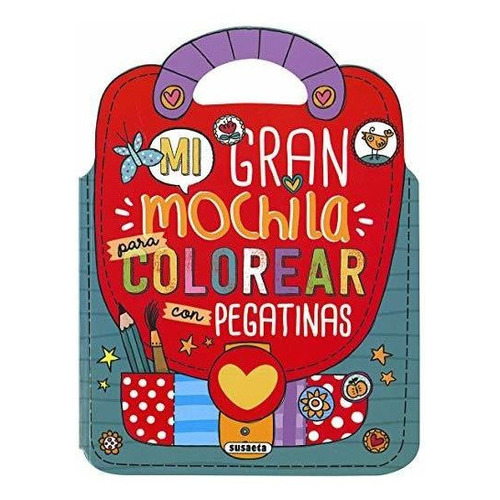 Mi gran mochila para colorear con pegatinas, de Susana Hoslet Barrios. Editorial Susaeta Ediciones, tapa blanda en español, 2019