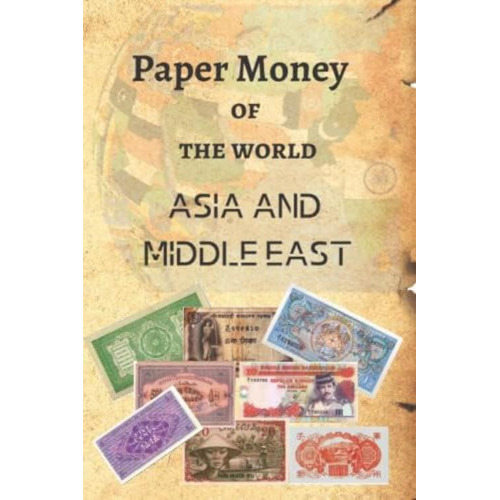 Paper Money Of The Word - Asia And Middle East: Color Photography Paper Money - Old And Rare Banknote (banknotes Of The World) (spanish Edition), De Phi, 3. Editorial Oem, Tapa Blanda En Español