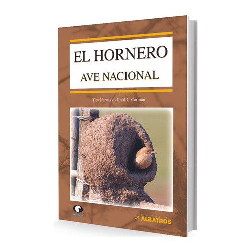 El Hornero, Ave Nacional, De Narosky, Carman. Editorial Albatros, Tapa Blanda, Edición 1 En Español, 2008