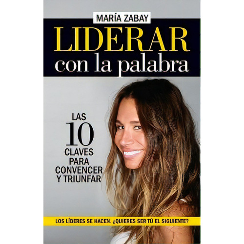 Liderar Con La Palabra. Las Diez Claves Para Convencer Y Triunfar, De María Zabay. Editorial Almuzara, Tapa Blanda En Español