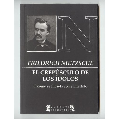 El Crepusculo De Los Idolos - Nietzsche