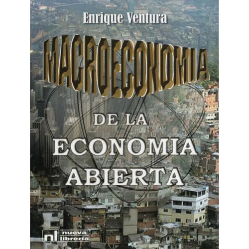 Macroeconomia De La Economia Abierta - Enrique Ventura, de Ventura, Enrique. Editorial Nueva Librería, tapa blanda en español