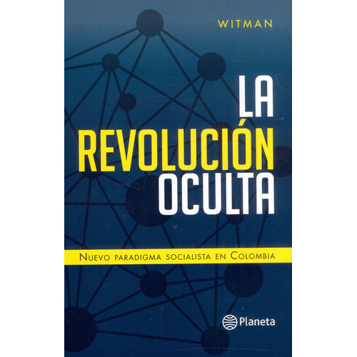 La Revolución Oculta, De Witman Delgado. Editorial Grupo Planeta, Tapa Blanda, Edición 2018 En Español