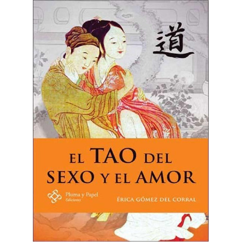 EL TAO DEL SEXO Y DEL AMOR, de GOMEZ DEL CORR., vol. 1. Editorial Pluma y Papel, tapa blanda en español