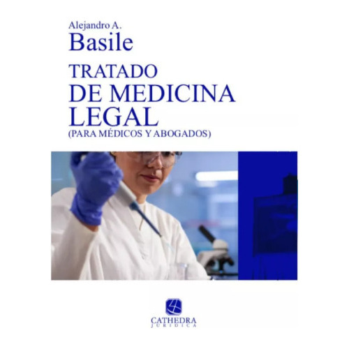 Tratado De Medicina Legal: Para Médicos Y Abogados, De Alejandro Antonio Basile., Vol. 1. Editorial Cathedra, Tapa Blanda En Español