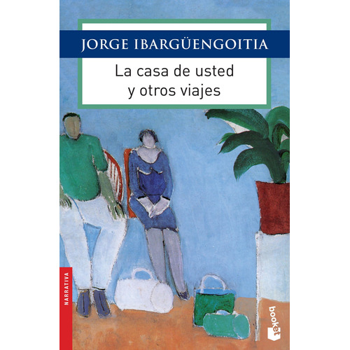 La casa de usted y otros viajes, de Ibargüengoitia, Jorge. Serie Obras de J. Ibargüengoitia Editorial Booket México, tapa blanda en español, 2016