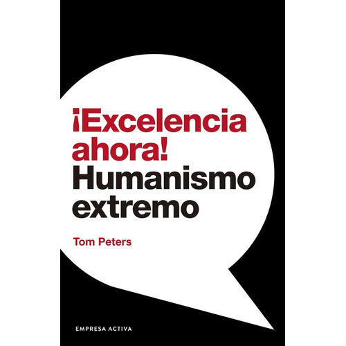Excelencia Ahora! Humanismo Extremo, De Tom Peters. Editorial Empresa Activa, Tapa Blanda En Español, 2022