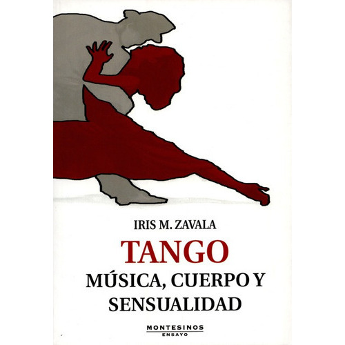 Tango Musica Cuerpo Y Sensualidad, De Zavala, Iris M.. Editorial Montesinos, Tapa Blanda, Edición 1 En Español, 2011