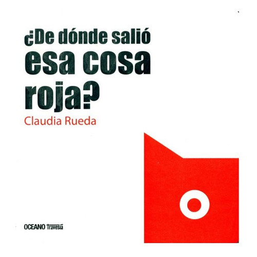 De Donde Salio Esa Cosa Roja, De Rueda, Claudia. Editorial Oceano Travesia, Tapa Blanda En Español
