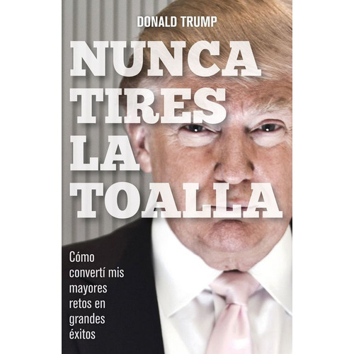Nunca Tires La Toalla - Trump,donald