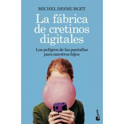 Libro: La Fábrica De Cretinos Digitales. Desmurget, Michel. 