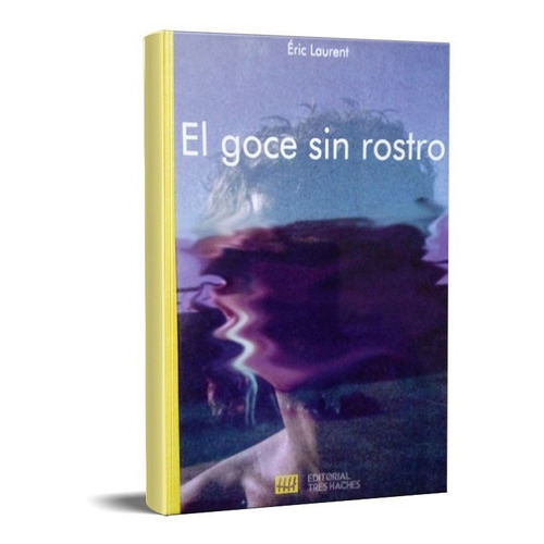 Goce Sin Rostro, De Eric Laurent. Editorial Tres Haches, Tapa Blanda En Español, 2020