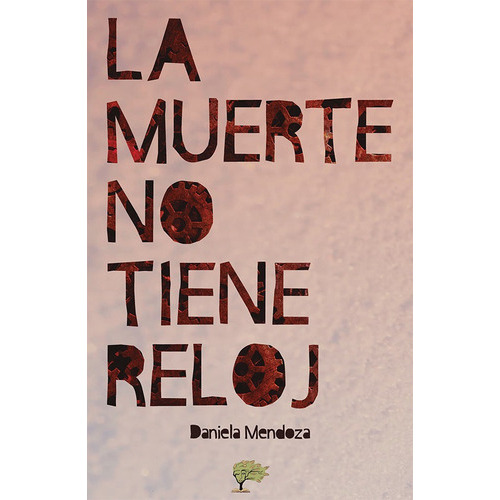 La Muerte No Tiene Reloj, De Daniela Mendoza. Editorial Calíope, Tapa Blanda En Español, 2018