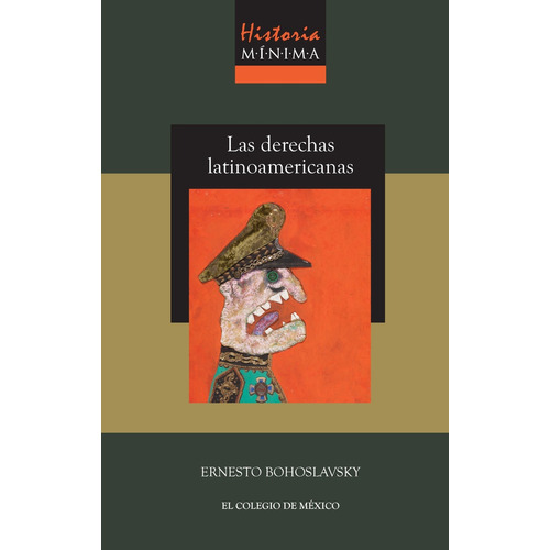 Derechas Latinoamericanas, Las: Historia Mínima, De Ernesto Bohoslavsky. Editorial Colegio De Mexico, Tapa Blanda, Edición 1 En Español