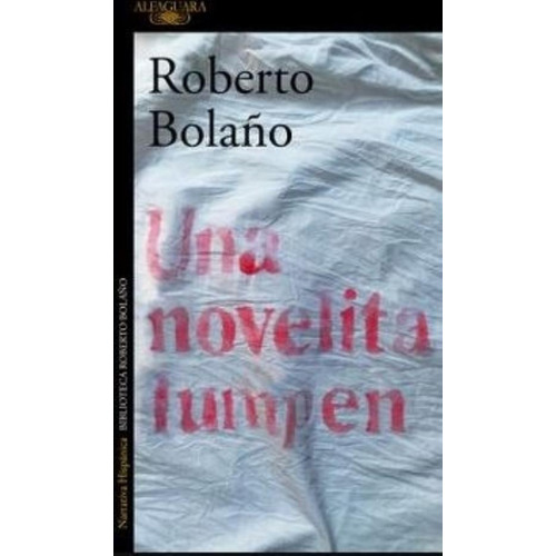Una Novelita Lumpen, De Roberto Bolaño. Editorial Alfaguara, Tapa Blanda En Español, 2018