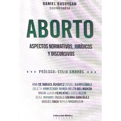 Aborto. Aspectos Normativos, Juridicos Y Discursivos - Danie