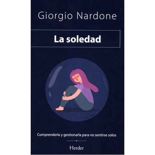 Soledad Comprenderla Y Gestionarla Para No Sentirse Solos, La, De Nardone, Giorgio. Editorial Herder, Tapa Dura En Español, 2021