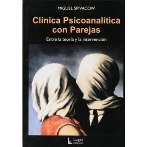 Clinica Psicoanalitica Con Parejas, De Spivacow, Miguel. Editorial Lugar, Tapa Tapa Blanda En Español