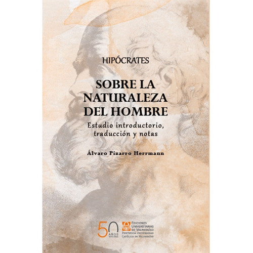 Hipocrates Sobre La Naturaleza Del Hombre. Estudio Introductorio, Trad, De Pizarro, Alvaro. Editorial Ediciones Universitarias De Valparaiso, Tapa Blanda, Edición 1 En Español