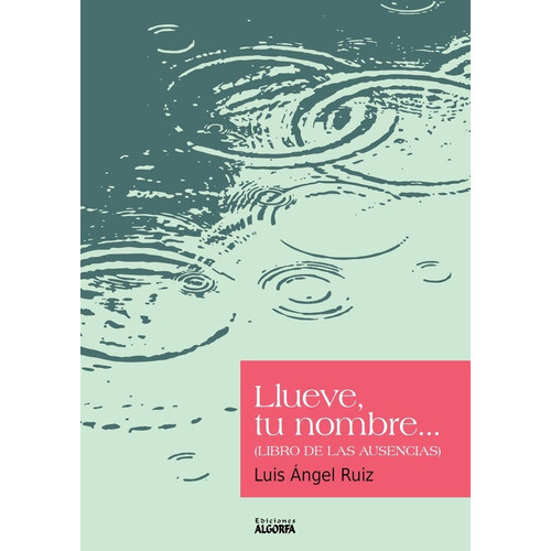 Llueve, Tu Nombre..., De Ruiz Herrero, Luis Ángel. Editorial Ediciones Algorfa, Tapa Blanda En Español