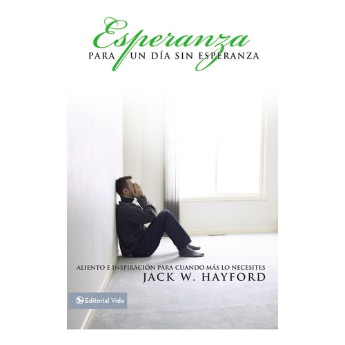 Esperanza Para Un Dia Sin Esperanza, De Jack W. Hayford. Editorial Vida, Tapa Blanda En Español