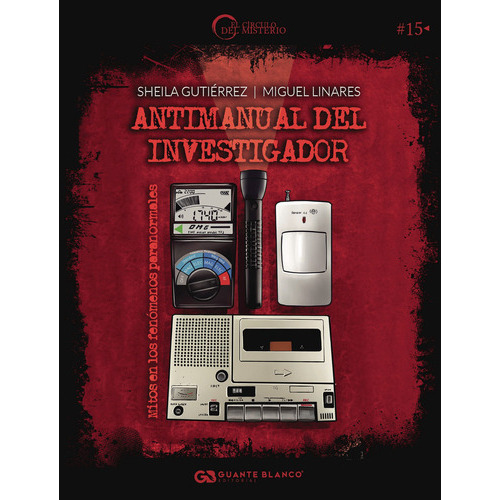 Antimanual Del Investigador: Mitos En Los Fenómenos Paranormales, De Gutiérrez , Sheila.., Vol. 1.0. Editorial Guante Blanco, Tapa Blanda, Edición 1.0 En Español, 2016