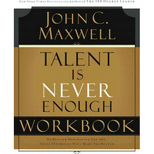 Talent Is Never Enough Workbook, De John C. Maxwell. Editorial Thomas Nelson Publishers, Tapa Blanda En Inglés