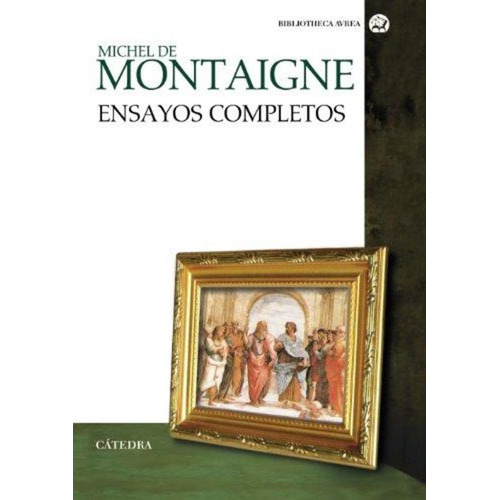Ensayos Completos De Montaigne, De Michel De Montaigne. Editorial Cátedra, Tapa Blanda, Edición 1 En Español, 2013