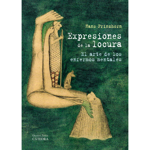 Expresiones de la locura: El arte de los enfermos mentales, de Prinzhorn, Hans. Editorial Cátedra, tapa dura en español, 2012