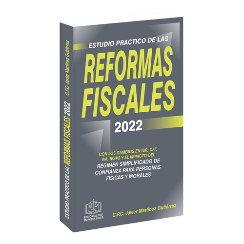 Estudio Practico De Las Reformas Fiscales 2022, De C.p.c. Javier Martinez Gutierrez. Editorial Ediciones Fiscales Isef, S.a., Tapa Rustico En Español