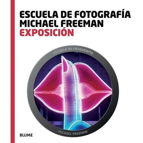 Exposicion ( Escuela De Fotografia ) - Freeman - Ed. Blume