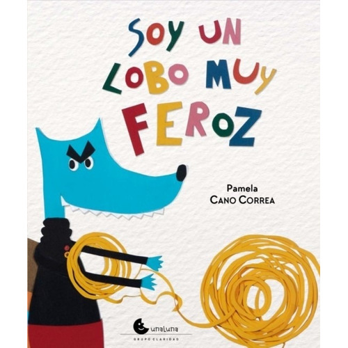 Libro Soy Un Lobo Muy Feroz - Pamela Cano, de Cano, Pamela. Editorial Unaluna, tapa tapa blanda en español, 2021