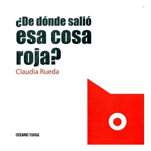 De Donde Salio Esa Cosa Roja?, de Rueda, Claudia. Editorial Oceano en español