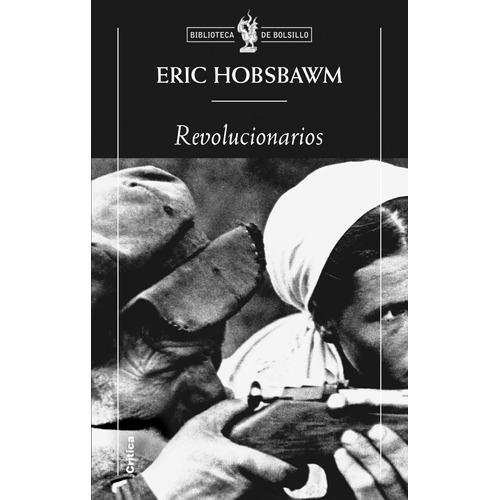 Revolucionarios, de Hobsbawm, Eric. Serie Biblioteca de Bolsillo Editorial Crítica México, tapa blanda en español, 2014