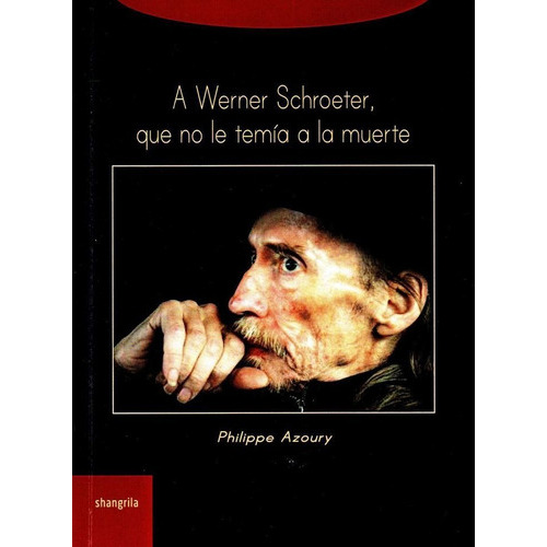 A Werner Schroeter, de Azoury, Philippe. Editorial Asociación Shangrila Textos Aparte, tapa blanda en español