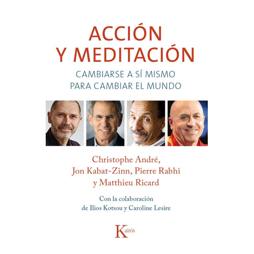 Acción y meditación: Cambiarse a sí mismo para cambiar el mundo, de Andre, Christophe. Editorial Kairos, tapa blanda en español, 2015