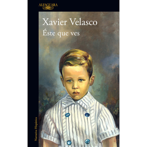 Éste que ves, de Velasco, Xavier. Serie Literatura Hispánica Editorial Alfaguara, tapa blanda en español, 2023