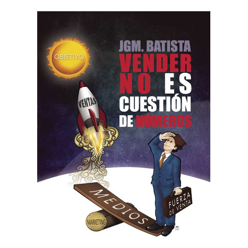 Vender no es cuestión de números, de González Batista , Juan Manuel.. Editorial Punto Rojo Libros S.L., tapa blanda, edición 1.0 en español, 2032