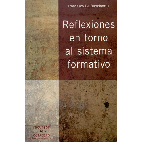Reflexiones En Torno Al Sistema Formativo, De De Bartolomeis, Francesco. Editorial Octaedro, Tapa Blanda, Edición 1 En Español, 2007