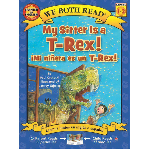 My Sitter Is A T-rex! / Mi Ninera Es Un T-rex!, De Orshoski, Paul. Editorial Treasure Bay Inc, Tapa Blanda En Inglés