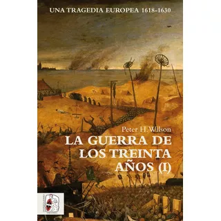 La Guerra De Los Treinta Aãâ±os I, De Wilson, Peter H.. Editorial Desperta Ferro Ediciones, Tapa Blanda En Español