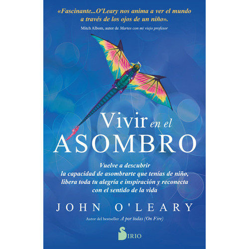 Vivir en el Asombro: Vuelve A Descubrir La Capacidad De Asombrarte Que Tenias De Niño, Libera Toda Tu Alegria E Inspiracion Y Reconecta Con El Sentido De La Vida, de O’leary, John. Editorial Sirio, tapa blanda en español, 2021