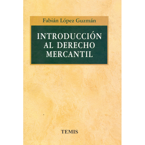 Introducción Al Derecho Mercantil, De Fabián López Guzmán. Editorial Temis, Tapa Dura, Edición 2007 En Español