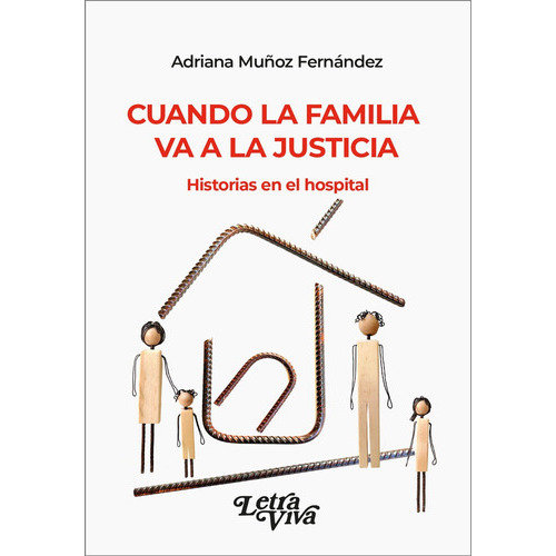 Cuando La Familia Va A La Justicia: Historias En El Hospital, De Muñoz, Fernandez Adriana., Vol. 1. Editorial Letra Viva Ediciones, Tapa Blanda En Español, 2022