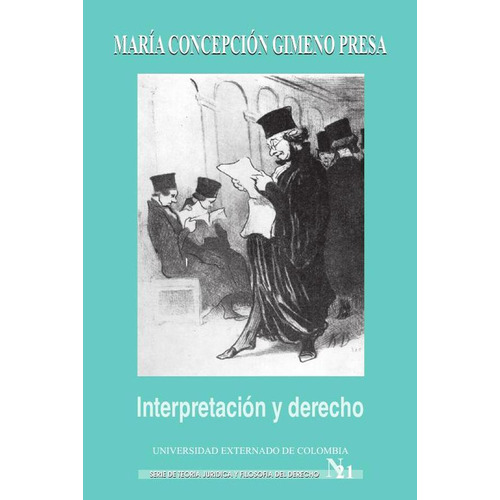 Interpretación y derecho, de María-cepción Gimeno. Editorial Universidad Externado de Colombia, tapa blanda en español, 2018