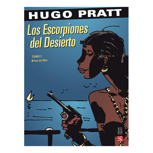 Los Escorpiones Del Desierto - Tomo 3 - Hugo Pratt