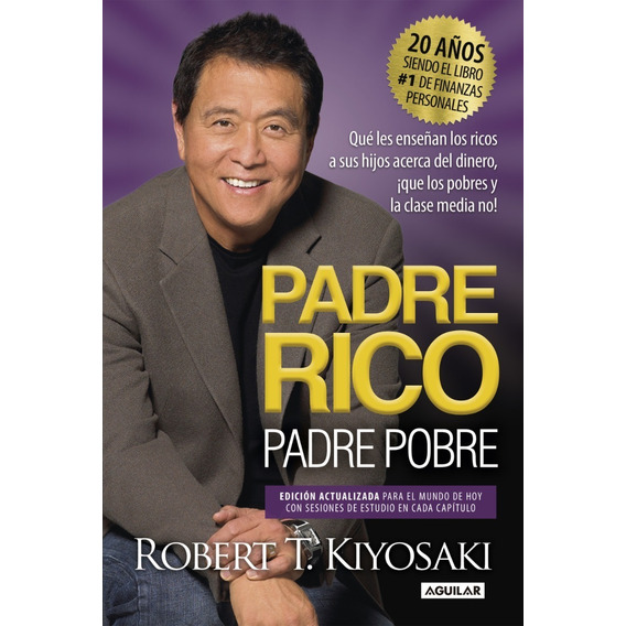 Padre rico, padre pobre, de ROBERT KIYOSAKI. Editorial Aguilar, tapa blanda en español, 2018