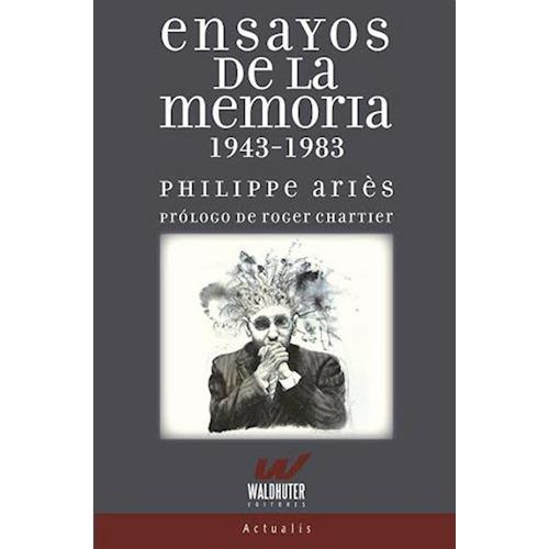 Ensayos De La Memoria - 1943-1983 - Philippe Aries
